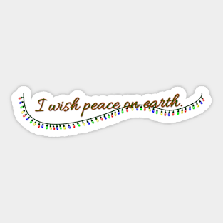 I wish peace on earth. Sticker